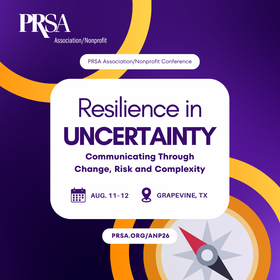 PRSA 2026 Association/Nonprofit Conference: Resilience in Uncertainty: Communicating Through Change, Risk and Complexity | Aug. 11-12 | Grapevine, TX