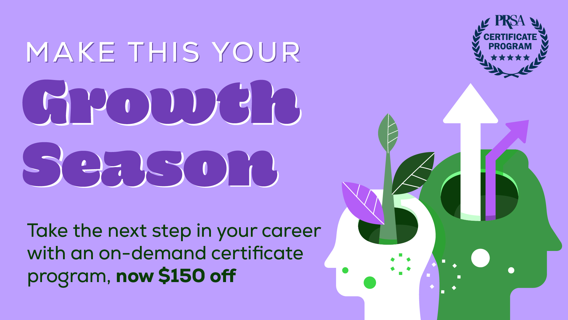 Make this your Growth Season. Take the next step in your career with an on-demand certificate program, now $150 off.