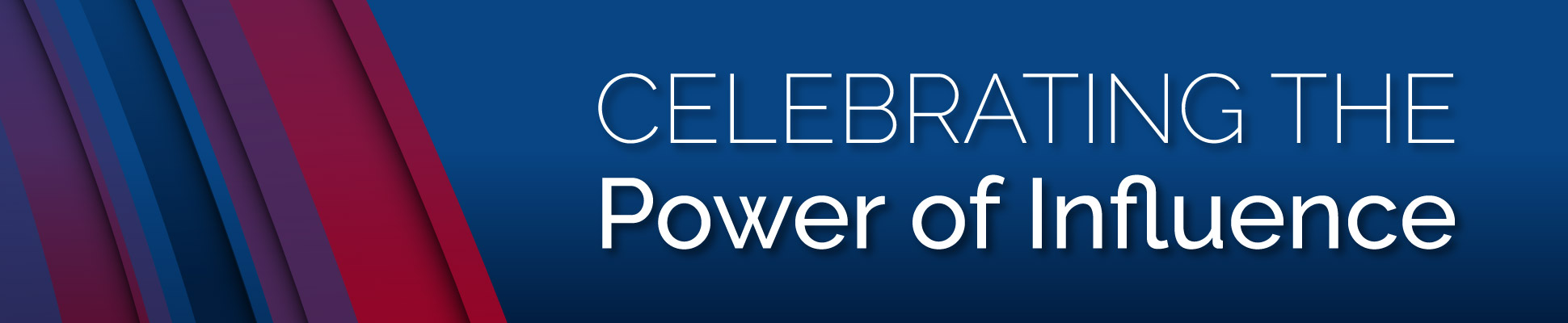Celebrating the Power of Influence Celebrating the Power of Influence