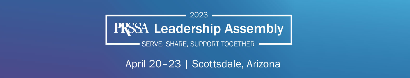 PRSSA Leadership Assembly 2021 PRSSA Leadership Assembly 2021. Embrace. Empower. Explore.